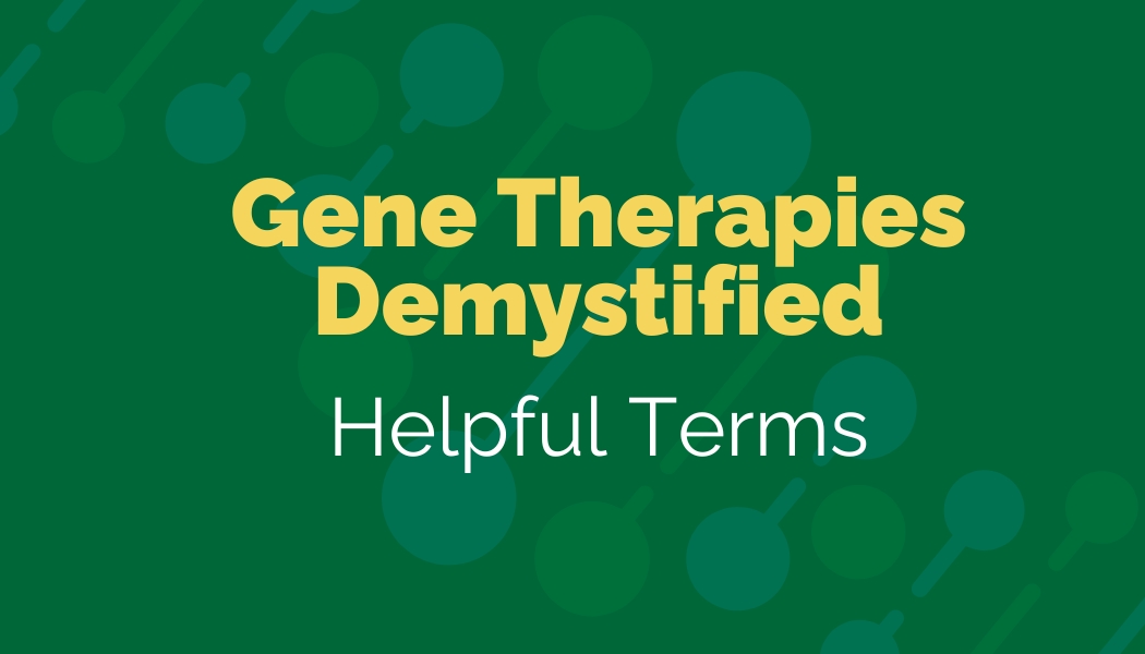Gene Therapies Demystified: Terms to Help You